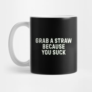 Grab a Straw – Savage Comeback Design for Sarcastic People Mug